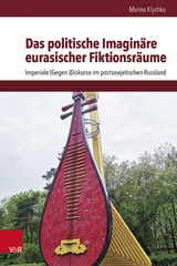 Das politische Imagin&auml;re eurasischer Fiktionsr&auml;ume - Marina Klyshko