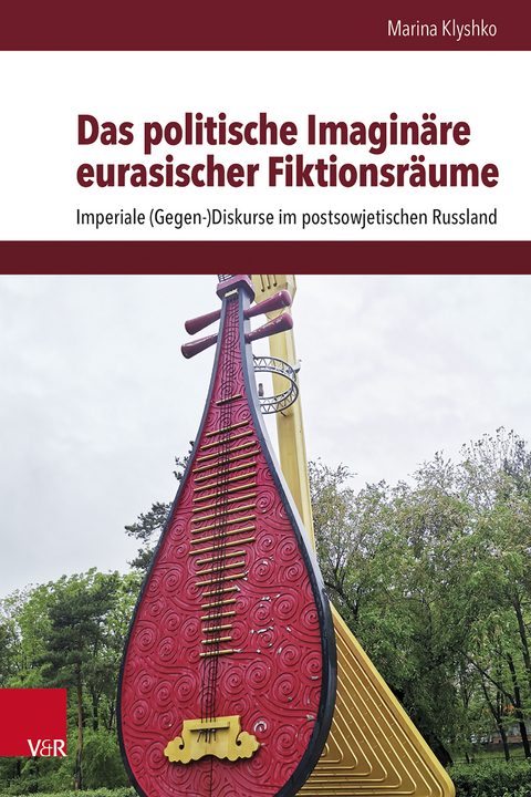 Das politische Imagin&auml;re eurasischer Fiktionsr&auml;ume - Marina Klyshko