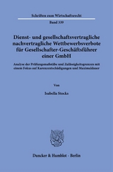 Dienst- und gesellschaftsvertragliche nachvertragliche Wettbewerbsverbote f&uuml;r Gesellschafter-Gesch&auml;ftsf&uuml;hrer einer GmbH. - Isabella Stocks