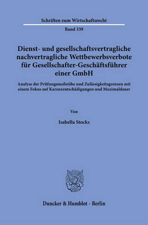 Dienst- und gesellschaftsvertragliche nachvertragliche Wettbewerbsverbote f&uuml;r Gesellschafter-Gesch&auml;ftsf&uuml;hrer einer GmbH. - Isabella Stocks