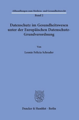 Datenschutz im Gesundheitswesen unter der Europ&auml;ischen Datenschutz-Grundverordnung. - Leonie Felicia Schrader