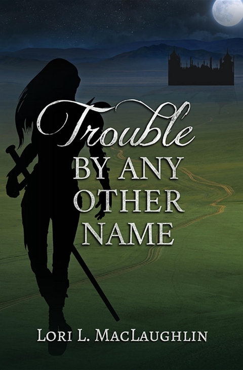 Trouble By Any Other Name - Lori L. MacLaughlin