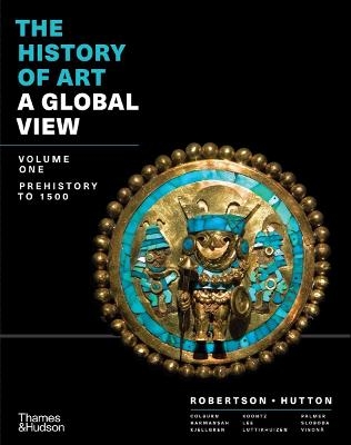 The History of Art: A Global View - Jean Robertson, Deborah Hutton, Cynthia Colburn, Ömür Harmansah, Eric Kjellgren