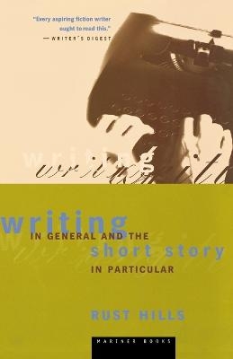 Writing In General And The Short Story In Particular - L. Rust Hills