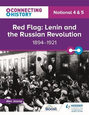 Connecting History: National 4 & 5 Red Flag: Lenin and the Russian Revolution, 1894&ndash;1921 - Alec Jessop