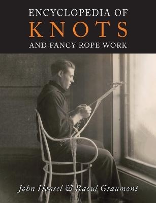 Encyclopedia of Knots and Fancy Rope Work - John Hensel, Raoul Graumont