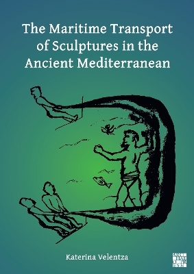 The Maritime Transport of Sculptures in the Ancient Mediterranean - Katerina Velentza