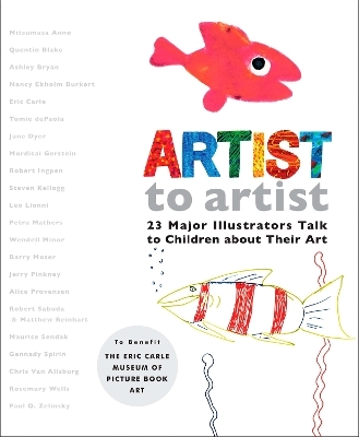 Artist to Artist -  Eric Carle Museum Pict. Bk Art