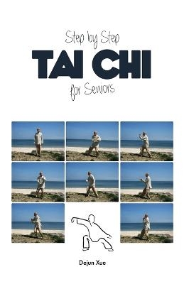 Step by Step Tai Chi for Seniors - Dejun Xue