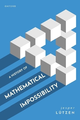 A History of Mathematical Impossibility - Jesper Lützen