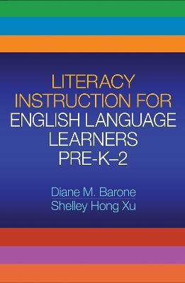 Literacy Instruction for English Language Learners Pre-K-2 - Diane M. Barone, Shelley Hong Xu, Erica C Boling, Guofang Li, Taffy E. Raphael