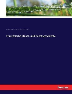Französische Staats- und Rechtsgeschichte - Leopold August Warnkönig, Th. A Warnkönig, Lorenz  von Stein