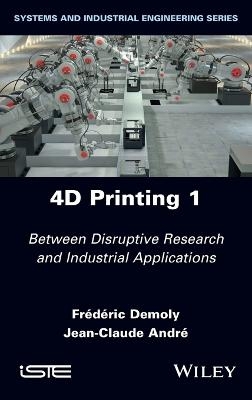 4D Printing, Volume 1 - Frederic Demoly, Jean-Claude Andre