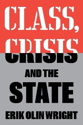 Class, Crisis and the State - Erik Olin Wright