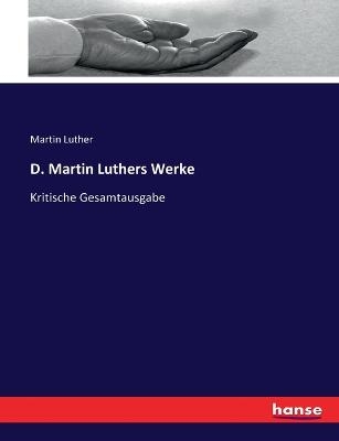 D. Martin Luthers Werke - Martin Luther