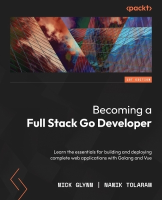 Full-Stack Web Development with Go - Nanik Tolaram, Nick Glynn