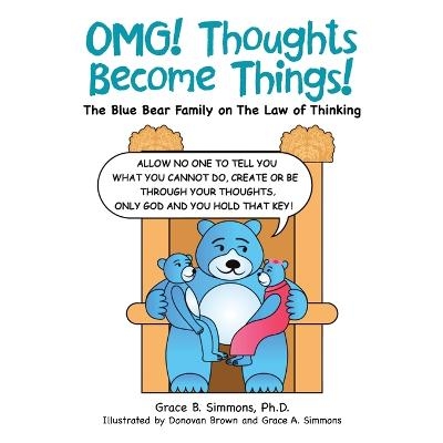 Omg! Thoughts Become Things! - Grace B Simmons