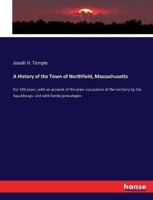 A History of the Town of Northfield, Massachusetts - Josiah H. Temple