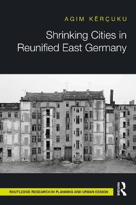 Shrinking Cities in Reunified East Germany - Agim K&euml;r&ccedil;uku