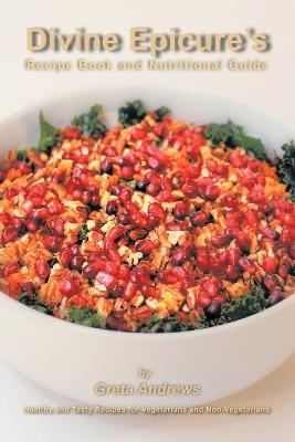 Divine Epicure's Recipe Book and Nutritional Guide - Greta Andrews