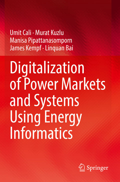 Digitalization of Power Markets and Systems Using Energy Informatics - Umit Cali, Murat Kuzlu, Manisa Pipattanasomporn, James Kempf, Linquan Bai