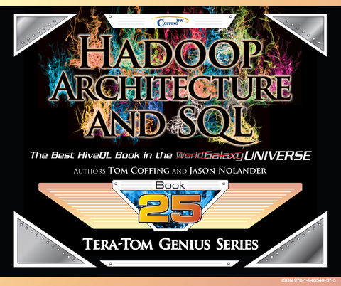 Tera-Tom Genius Series - Hadoop Architecture and SQL - Tom Coffing, Jason Nolander