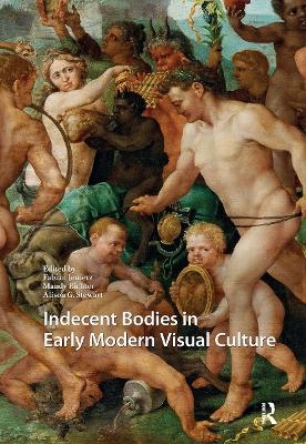 Indecent Bodies in Early Modern Visual Culture - 