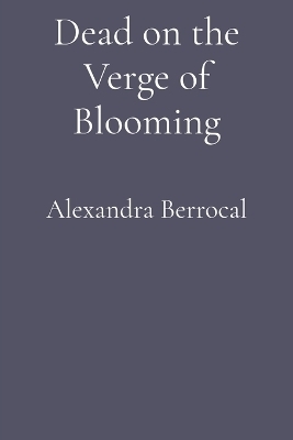 Dead on the Verge of Blooming -  Berrocal