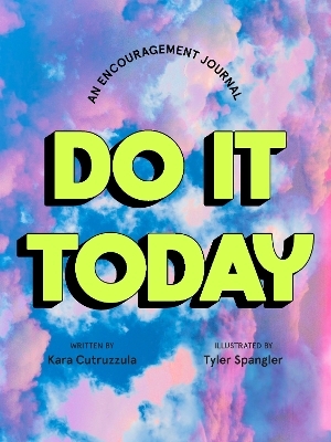 Do It Today: An Encouragement Journal - Kara Cutruzzula