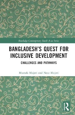 Bangladesh&rsquo;s Quest for Inclusive Development - Mustafa K. Mujeri, Neaz Mujeri