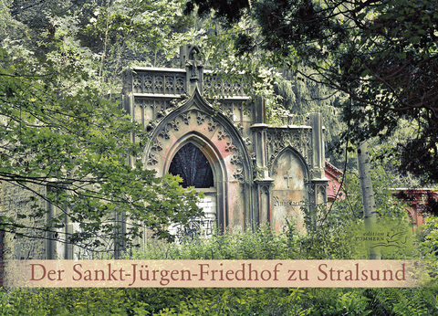 Der Sankt-Jürgen-Friedhof zu Stralsund - Angela Pfennig, Ludwig Schroeder, Anja Kretschmer, Joachim Lorenz Struck, Ferdinand Struck