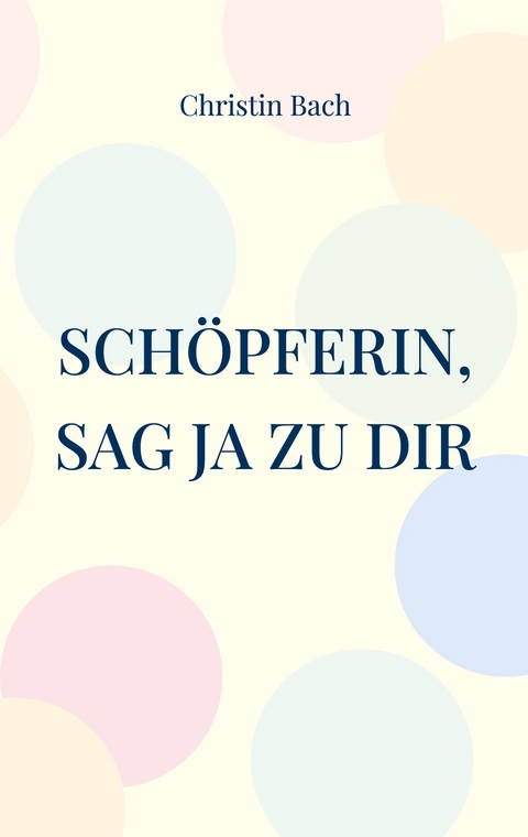 Sch&ouml;pferin, sag Ja zu Dir - Christin Bach