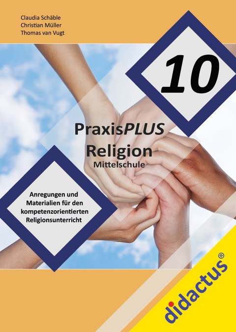 PraxisPLUS Religion 10 f&uuml;r die Mittelschule - Claudia Sch&auml;ble, Thomas van Vugt, Christian M&uuml;ller