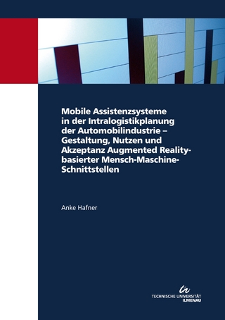 Mobile Assistenzsysteme in der Intralogistikplanung der Automobilindustrie – Gestaltung, Nutzen und Akzeptanz Augmented Reality-basierter Mensch-Maschine-Schnittstellen