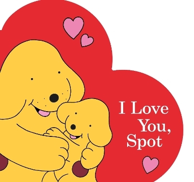 I Love You, Spot - Eric Hill