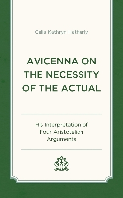 Avicenna on the Necessity of the Actual - Celia Kathryn Hatherly