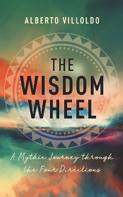The Wisdom Wheel - Alberto Villoldo