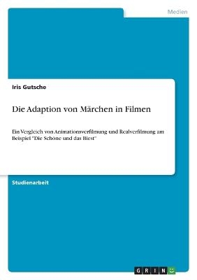 Die Adaption von M&Atilde;&curren;rchen in Filmen - Iris Gutsche