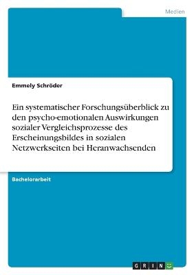 Ein systematischer Forschungs&Atilde;&frac14;berblick zu den psycho-emotionalen Auswirkungen sozialer Vergleichsprozesse des Erscheinungsbildes in sozialen Netzwerkseiten bei Heranwachsenden - Emmely Schr&Atilde;&para;der