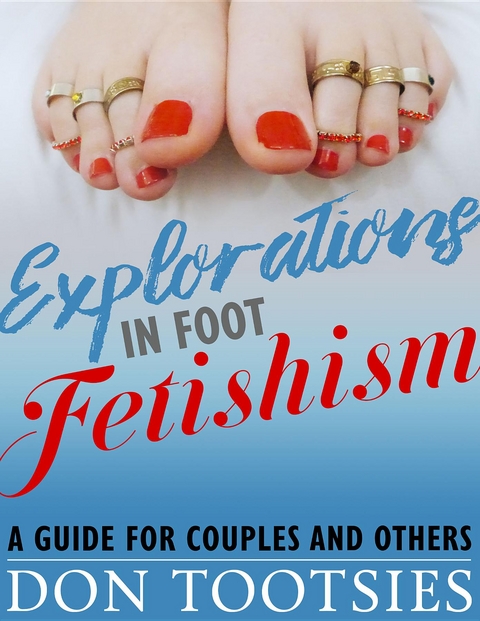 Explorations in Foot Fetishism - Don Tootsies