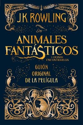 Animales fantásticos y dónde encontrarlos. Guion original de la película / Fantastic Beasts and Where to Find Them: The Original Screenplay