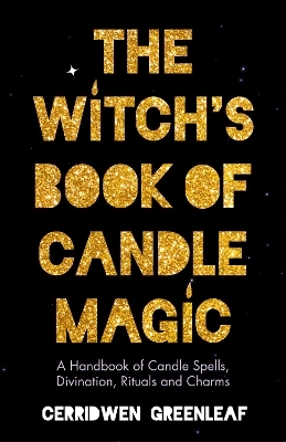 The Witch's Book of Candle Magic - Cerridwen Greenleaf