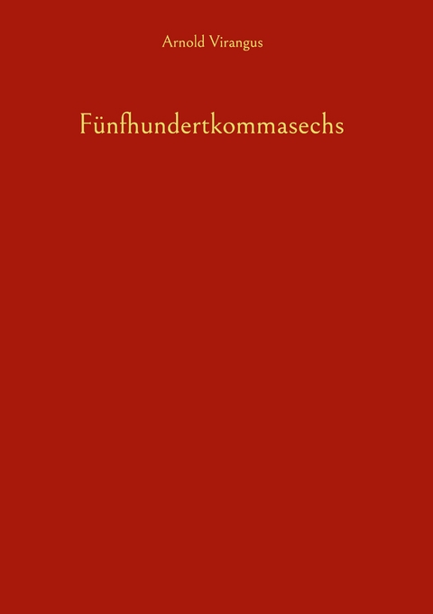 F&uuml;nfhundertkommasechs - Arnold Virangus