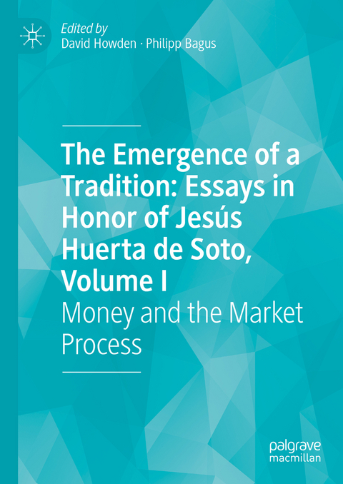 The Emergence of a Tradition: Essays in Honor of Jesús Huerta de Soto, Volume I - 