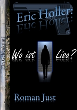 Eric Holler: Wo ist Lisa? - Roman Just