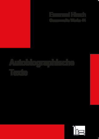 Emanuel Hirsch - Gesammelte Werke / Autobiographische Texte