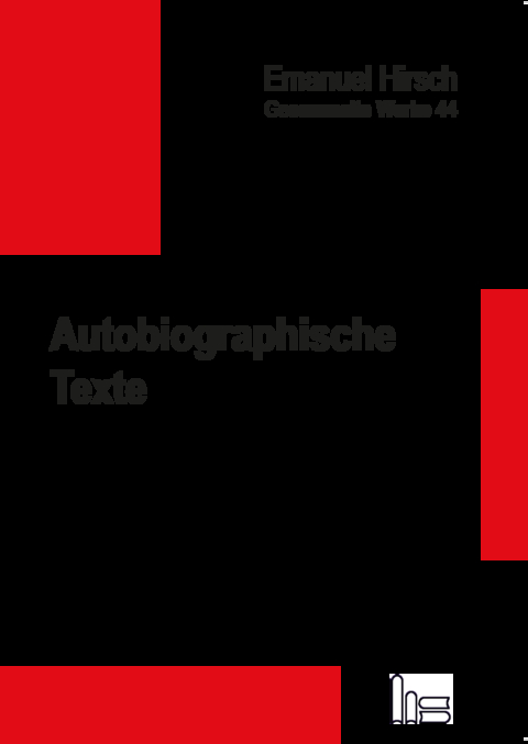 Emanuel Hirsch - Gesammelte Werke / Autobiographische Texte - Emanuel Hirsch