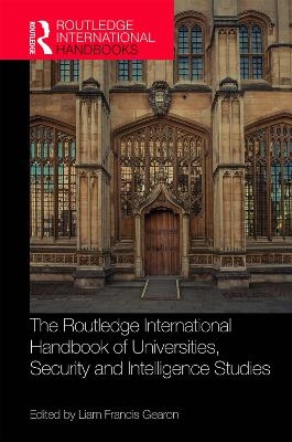 The Routledge International Handbook of Universities, Security and Intelligence Studies - 