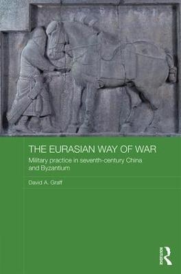 The Eurasian Way of War - David A. Graff