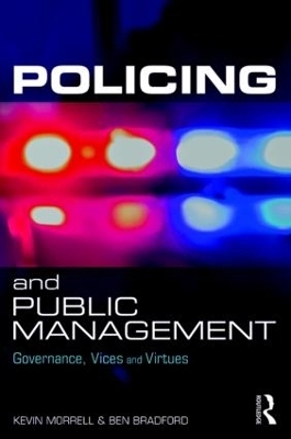 Policing and Public Management - Kevin Morrell, Ben Bradford